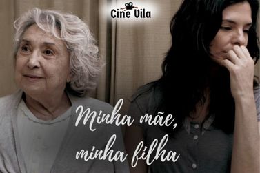 Cine Vila do mês de maio aborda maternidade e a doença de Alzheimer 