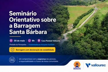 Vallourec promove semin&aacute;rio sobre Barragem Santa B&aacute;rbara em Piedade do Paraopeba dia 30/05