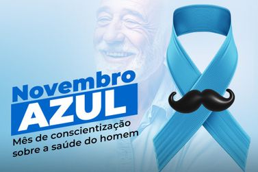 Novembro Azul: campanha foca na garantia dos cuidados à saúde do homem 