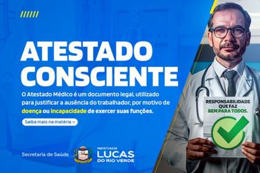 Prefeitura de Lucas do Rio Verde lan&ccedil;a campanha &ldquo;Atestado Consciente&rdquo;