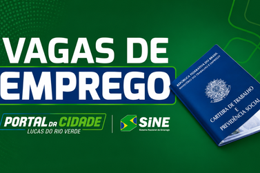 Semana come&ccedil;a com 76 vagas de emprego no Sine de Lucas do Rio Verde