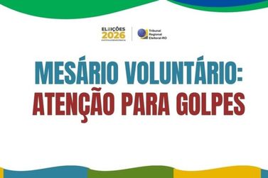 Justi&ccedil;a Eleitoral de Rond&ocirc;nia alerta mes&aacute;rios volunt&aacute;rios sobre tentativas de golpe