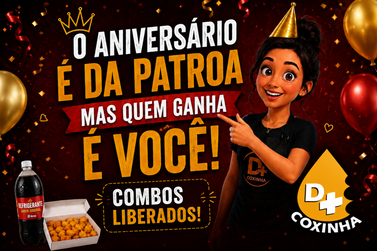 Anivers&aacute;rio da patroa: quem ganha &eacute; voc&ecirc; no D+ Coxinha