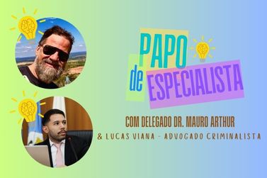 Como agir diante de golpes e crimes: Papo com delegado Dr. Mauro Arthur e Dr. Lucas Viana