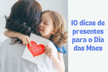 Veja 10 dicas especiais para presentear a sua mãe 