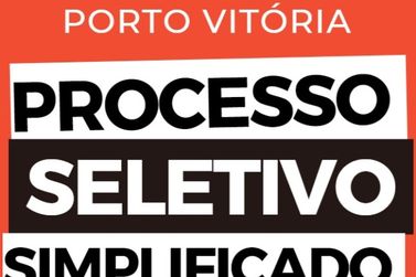 Porto Vitória abre processo seletivo simplificado 