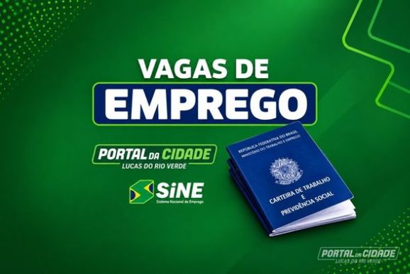 Confira as vagas de emprego dispon&iacute;veis no Sine de Lucas do Rio Verde