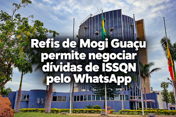 &nbsp;Refis de Mogi Gua&ccedil;u permite negociar d&iacute;vidas de ISSQN pelo WhatsApp