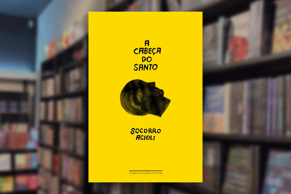 A Cabe&ccedil;a do Santo, de Socorro Acioli, &eacute; a dica de leitura da Livraria Sophia