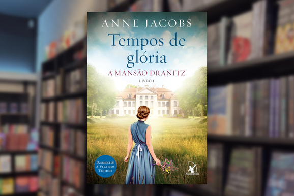 Tempos de Gl&oacute;ria, de Anne Jacobs, &eacute; a nova dica de leitura da Livraria Sophia