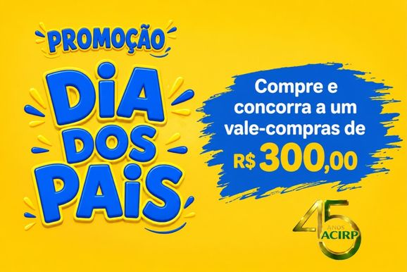 Promo&ccedil;&atilde;o de Dia dos Pais da ACIRP vai sortear vale-compras no com&eacute;rcio local