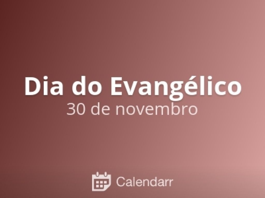 30 DE NOVEMBRO É O DIA DO EVANGÉLICO