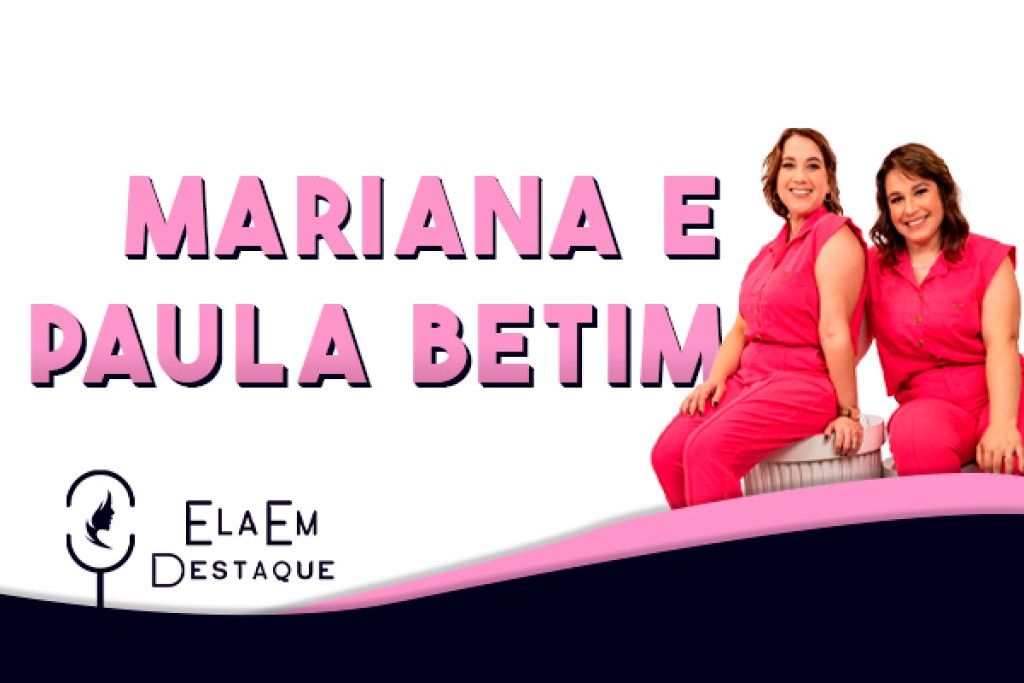 Ela em Destaque recebe Mariana e Paula Betim, as fundadoras da Pé d